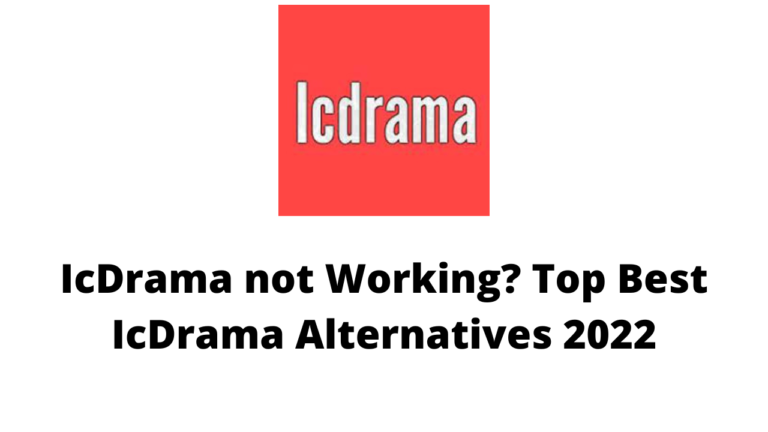 Why is IcDrama not Working? Top Best IcDrama Alternatives 2022