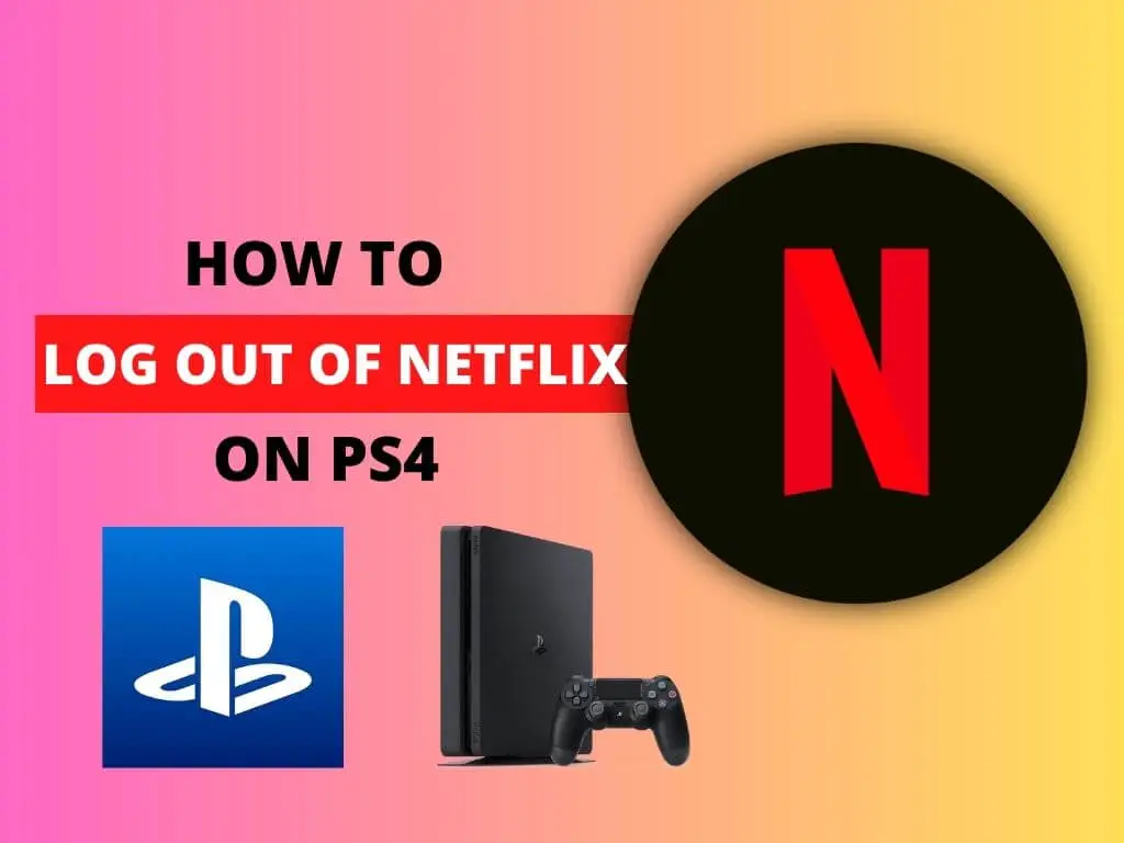 How to Log Out of Netflix on PS4