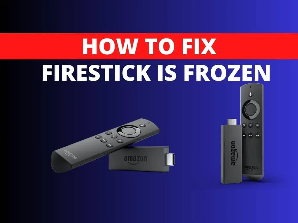 My Firestick Is Frozen: How to Fix It